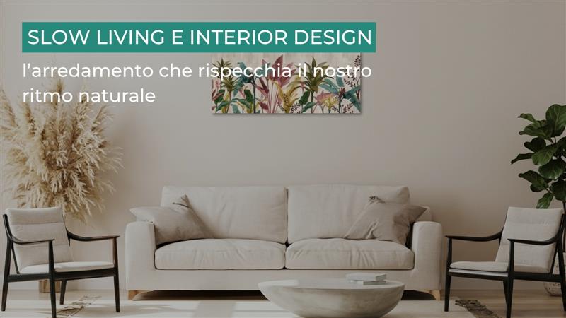 Slow living e interior design: l’arredamento che rispecchia il nostro ritmo naturale